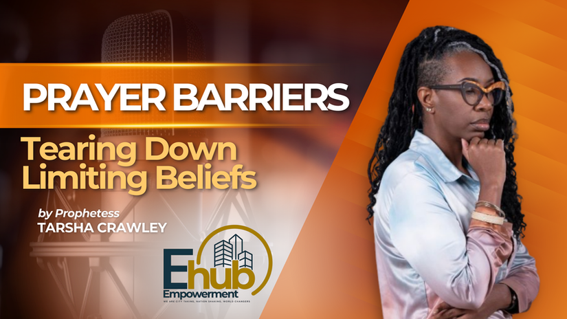 Prayer Barriers: Tearing Down Limiting Beliefs